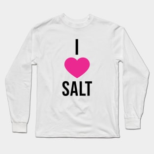 I Love Salt Long Sleeve T-Shirt